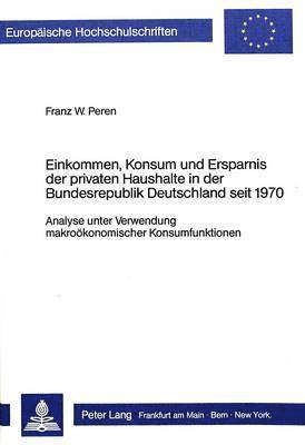 Einkommen, Konsum Und Ersparnis Der Privaten Haushalte in Der Bundesrepublik Deutschland Seit 1970 1