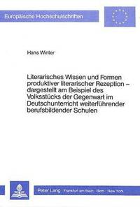 bokomslag Literarisches Wissen Und Formen Produktiver Literarischer Rezeption - - Dargestellt Am Beispiel Des Volksstuecks Der Gegenwart Im Deutschunterricht Weiterfuehrender Berufsbildender Schulen