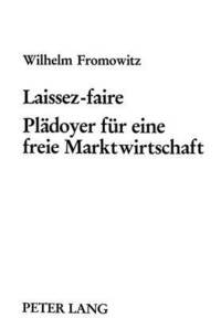 bokomslag Laissez-Faire- Plaedoyer Fuer Eine Freie Marktwirtschaft