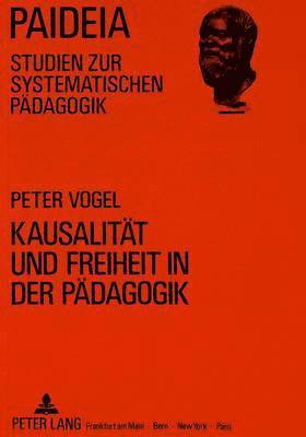 Kausalitaet Und Freiheit in Der Paedagogik 1