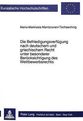 bokomslag Die Befriedigungsverfuegung Nach Deutschem Und Griechischem Recht Unter Besonderer Beruecksichtigung Des Wettbewerbsrechts