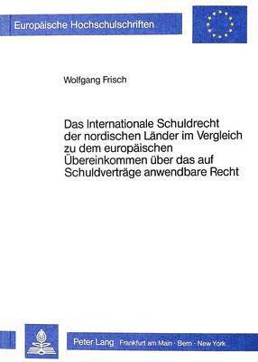 bokomslag Das Internationale Schuldrecht Der Nordischen Laender Im Vergleich Zu Dem Europaeischen Uebereinkommen Ueber Das Auf Schuldvertraege Anwendbare Recht