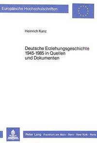 bokomslag Deutsche Erziehungsgeschichte 1945-1985 in Quellen Und Dokumenten