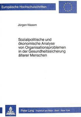 bokomslag Sozialpolitische Und Oekonomische Analyse Von Organisationsproblemen in Der Gesundheitssicherung Aelterer Menschen