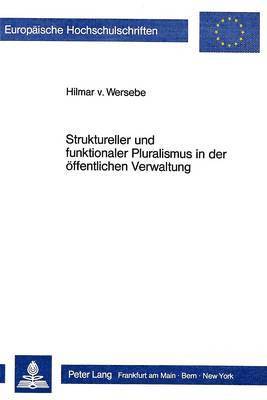 Struktureller Und Funktionaler Pluralismus in Der Oeffentlichen Verwaltung 1