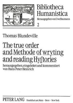 Thomas Blundeville, Hans Peter Heinrich - True Order and Methode of Wryting and Reading Hystories, Häftad
