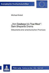 bokomslag Von Cowboys Bis True West Sam Shepards Drama