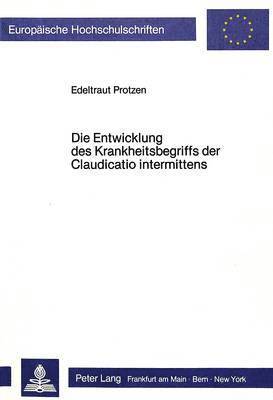 bokomslag Die Entwicklung Des Krankheitsbegriffs Der Claudicatio Intermittens