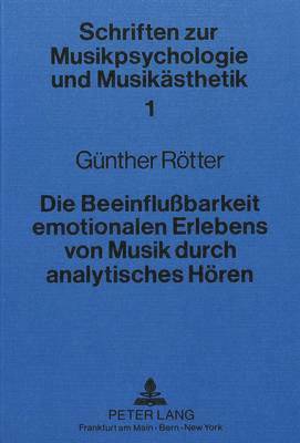 bokomslag Die Beeinflussbarkeit Emotionalen Erlebens Von Musik Durch Analytisches Hoeren