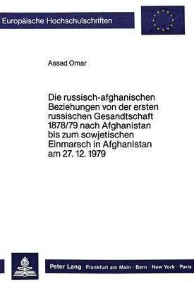 bokomslag Die Russisch-Afghanischen Beziehungen Von Der Ersten Russischen Gesandtschaft 1878/79 Nach Afghanistan Bis Zum Sowjetischen Einmarsch in Afghanistan Am 27.12.1979