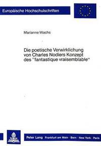 bokomslag Die Poetische Verwirklichung Von Charles Nodiers Konzept Des Fantastique Vraisemblable