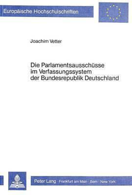 Die Parlamentsausschuesse Im Verfassungssystem Der Bundesrepublik Deutschland 1
