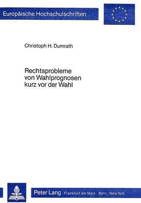 bokomslag Rechtsprobleme Von Wahlprognosen Kurz VOR Der Wahl