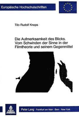 bokomslag Die Aufmerksamkeit Des Blicks. Vom Schwinden Der Sinne in Der Filmtheorie Und Seinem Gegenmittel