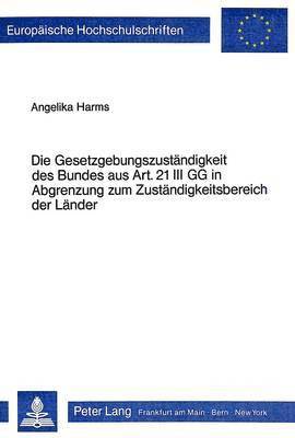 bokomslag Die Gesetzgebungszustaendigkeit Des Bundes Aus Art. 21 III Gg in Abgrenzung Zum Zustaendigkeitsbereich Der Laender