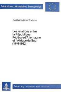 bokomslag Les Relations Entre La Rpublique Fdrale d'Allemagne Et l'Afrique Du Sud (1949-1982)