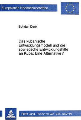 bokomslag Das Kubanische Entwicklungsmodell Und Die Sowjetische Entwicklungshilfe an Kuba: Eine Alternative?