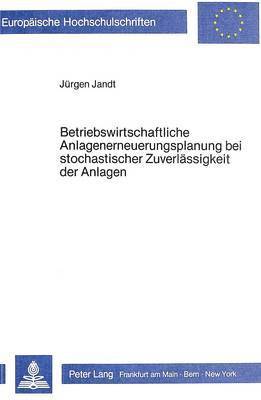 bokomslag Betriebswirtschaftliche Anlagenerneuerungsplanung Bei Stochastischer Zuverlaessigkeit Der Anlagen