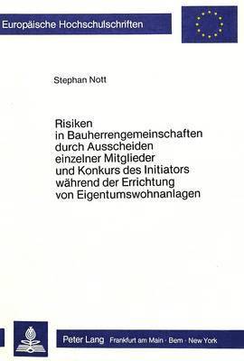 bokomslag Risiken in Bauherrengemeinschaften Durch Ausscheiden Einzelner Mitglieder Und Konkurs Des Initiators Waehrend Der Errichtung Von Eigentumswohnanlagen