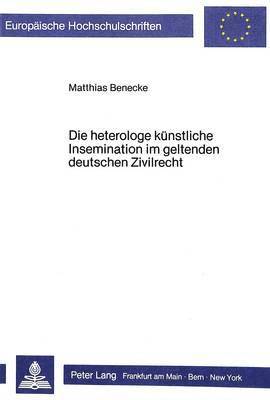 bokomslag Die Heterologe Kuenstliche Insemination Im Geltenden Deutschen Zivilrecht