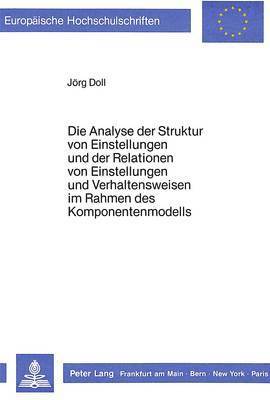 bokomslag Die Analyse Der Struktur Von Einstellungen Und Der Relationen Von Einstellungen Und Verhaltensweisen Im Rahmen Des Komponentenmodells