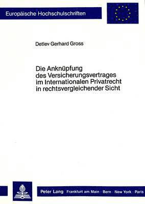 Die Anknuepfung Des Versicherungsvertrages Im Internationalen Privatrecht in Rechtsvergleichender Sicht 1