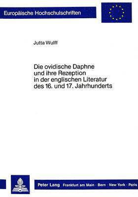 Die Ovidische Daphne Und Ihre Rezeption in Der Englischen Literatur Des 16. Und 17. Jahrhunderts 1