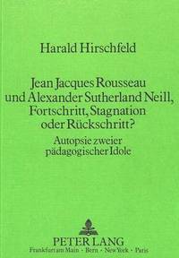 bokomslag Jean Jacques Rousseau Und Alexander Sutherland Neill, Fortschritt, Stagnation Oder Rueckschritt?