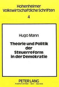bokomslag Theorie Und Politik Der Steuerreform in Der Demokratie