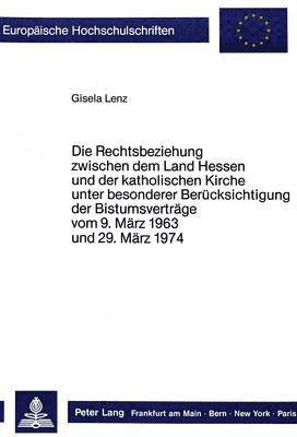 bokomslag Die Rechtsbeziehungen Zwischen Dem Land Hessen Und Der Katholischen Kirche Unter Besonderer Beruecksichtigung Der Bistumsvertraege Vom 9. Maerz 1963 Und 29. Maerz 1974