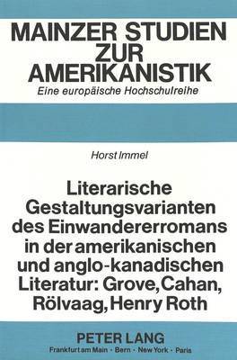 bokomslag Literarische Gestaltungsvarianten Des Einwandererromans in Der Amerikanischen Und Anglo-Kanadischen Literatur: Grove, Cahan, Roelvaag, Henry Roth