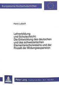 bokomslag Lehrerbildung Und Schulaufsicht: Die Entwicklung Des Deutschen Und Des Schweizerischen Elementarschulwesens Und Der Prozess Der Bildungsexpansion