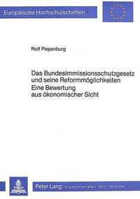 bokomslag Das Bundesimmissionsschutzgesetz Und Seine Reformmoeglichkeiten- Eine Bewertung Aus Oekonomischer Sicht