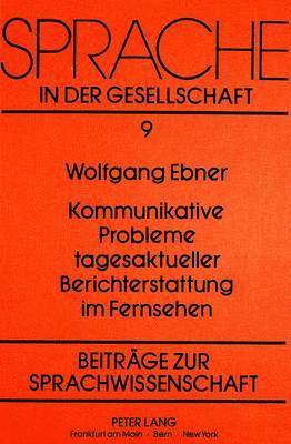 bokomslag Kommunikative Probleme Tagesaktueller Berichterstattung Im Fernsehen