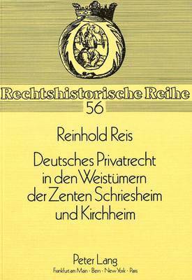 Deutsches Privatrecht in Den Weistuemern Der Zenten Schriesheim Und Kirchheim 1