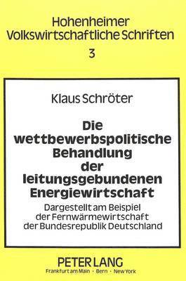 bokomslag Die Wettbewerbspolitische Behandlung Der Leitungsgebundenen Energiewirtschaft