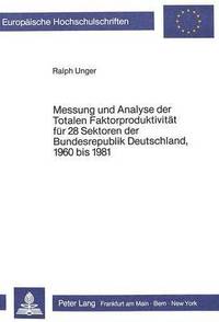 bokomslag Messung Und Analyse Der Totalen Faktorproduktivitaet Fuer 28 Sektoren Der Bundesrepublik Deutschland, 1960 Bis 1981