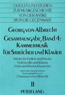 Georg Von Albrecht- Gesamtausgabe, Band 4: Kammermusik Fuer Streicher Und Klavier 1