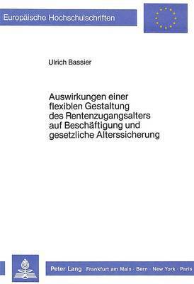 bokomslag Auswirkungen Einer Flexiblen Gestaltung Des Rentenzugangsalters Auf Beschaeftigung Und Gesetzliche Alterssicherung