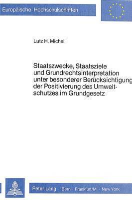 bokomslag Staatszwecke, Staatsziele Und Grundrechtsinterpretation Unter Besonderer Beruecksichtigung Der Positivierung Des Umweltschutzes Im Grundgesetz