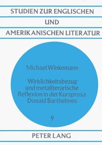 bokomslag Wirklichkeitsbezug Und Metaliterarische Reflexion in Der Kurzprosa Donald Barthelmes