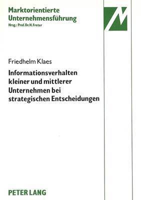 bokomslag Informationsverhalten Kleiner Und Mittlerer Unternehmen Der Elektrotechnischen Investitionsgueterindustrie Bei Strategischen Entscheidungen