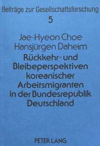bokomslag Rueckkehr- Und Bleibeperspektiven Koreanischer Arbeitsmigranten in Der Bundesrepublik Deutschland