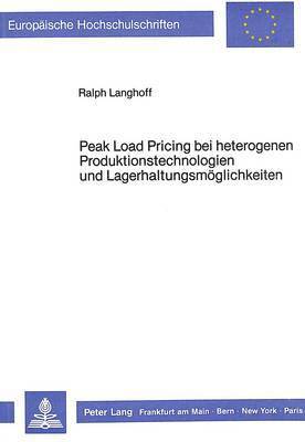 Peak Load Pricing Bei Heterogenen Produktionstechnologien Und Lagerhaltungsmoeglichkeiten 1