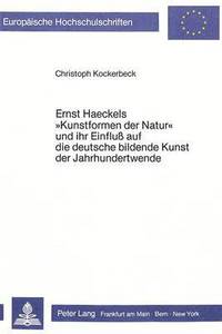 bokomslag Ernst Haeckels Kunstformen Der Natur Und Ihr Einfluss Auf Die Deutsche Bildende Kunst Der Jahrhundertwende