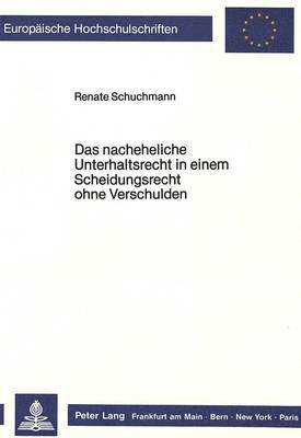 bokomslag Das Nacheheliche Unterhaltsrecht in Einem Scheidungsrecht Ohne Verschulden