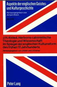 bokomslag J.H. Alsted, Herborns Calvinistische Theologie Und Wissenschaft Im Spiegel Der Englischen Kulturreform Des Fruehen 17. Jahrhunderts