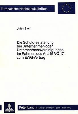 bokomslag Die Schuldfeststellung Bei Unternehmen Oder Unternehmensvereinigungen Im Rahmen Des Art. 15 Vo 17 Zum Ewg-Vertrag