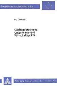 bokomslag Grosshirnforschung, Unternehmer Und Wirtschaftspolitik