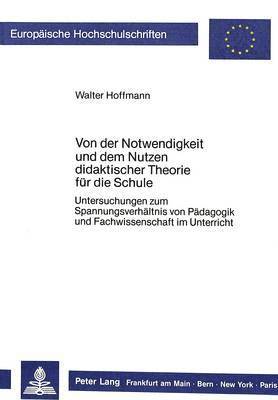 bokomslag Von Der Notwendigkeit Und Dem Nutzen Didaktischer Theorie Fuer Die Schule